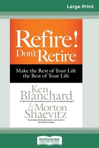 Refire! Don't Retire di Ken Blanchard, Morton Shaevitz edito da ReadHowYouWant