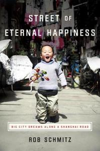 Street of Eternal Happiness: Big City Dreams Along a Shanghai Road di Rob Schmitz edito da Crown Publishing Group (NY)