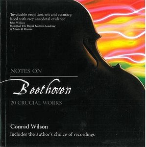Notes on Beethoven: 20 Crucial Works di Conrad Wilson edito da ST ANDREW PR