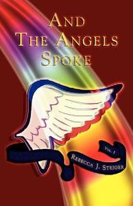 And The Angels Spoke di Rebecca J Steiger edito da Innercircle Publishing