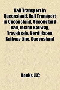 Rail Transport In Queensland: Rail Trans di Books Llc edito da Books LLC, Wiki Series