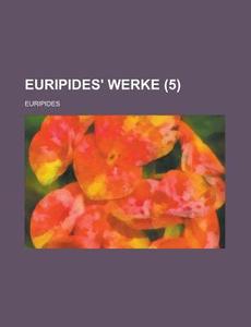 Euripides\' Werke (5 ) di United States Congress Senate, Euripides edito da Rarebooksclub.com