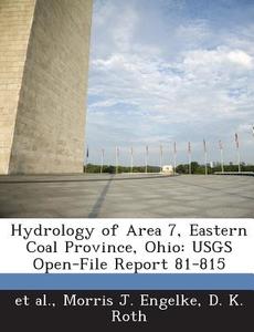 Hydrology Of Area 7, Eastern Coal Province, Ohio di Morris J Engelke, D K Roth, Et Al edito da Bibliogov