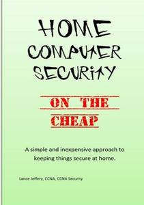 Home Computer Security On the Cheap di Lance Jeffery edito da Lulu.com