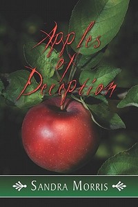 Apples Of Deception di Sandra Morris edito da America Star Books