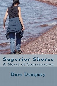 Superior Shores: A Novel of Conservation di Dave Dempsey edito da Createspace