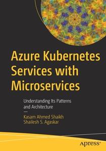 Azure Kubernetes Services With Microservices di Kasam Shaikh, Shailesh S. Agaskar edito da APress