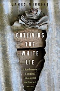 Outliving The White Lie di James Wiggins edito da University Press Of Mississippi