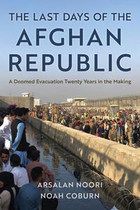 The Last Days Of The Afghan Republic di Noah Coburn, Arsalan Noori edito da Rowman & Littlefield