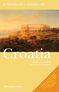 A Traveller's History of Croatia di Benjamin (Behavioural Insights Team UK) Curtis edito da Interlink Publishing Group, Inc