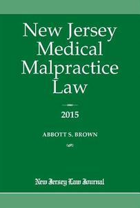New Jersey Medical Malpractice Law di Abbott S. Brown edito da New Jersey Law Journal