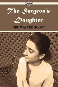 The Surgeon's Daughter di Sir Walter Scott edito da Serenity Publishers, LLC