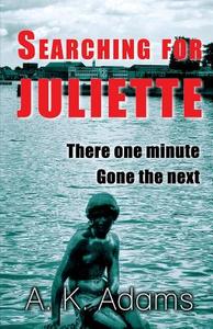 Searching For Juliette di A K Adams edito da Author Essentials (indepenpress)