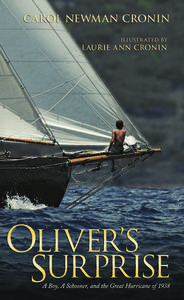 Oliver's Surprise: A Boy, a Schooner and the Great Hurricane of 1938 di Carol Newman Cronin edito da GEMMAMEDIA