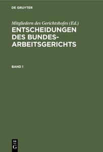 Entscheidungen des Bundesarbeitsgerichts, Band 1 edito da De Gruyter