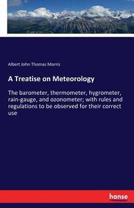 A Treatise on Meteorology di Albert John Thomas Morris edito da hansebooks