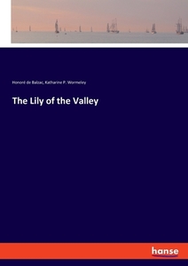 The Lily of the Valley di Honoré de Balzac, Katharine P. Wormeley edito da hansebooks