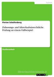 Zulassungs- und fahrerlaubnisrechtliche Prüfung an einem Fallbeispiel di Florian Schellenberg edito da GRIN Verlag