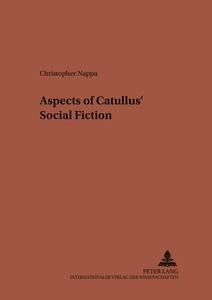 Aspects of Catullus' Social Fiction di Christopher Nappa edito da Lang, Peter GmbH