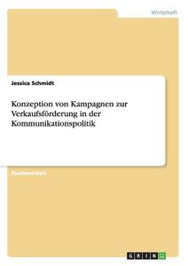 Konzeption von Kampagnen zur Verkaufsförderung in der Kommunikationspolitik di Jessica Schmidt edito da GRIN Publishing