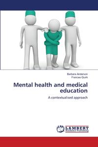Mental health and medical education di Barbara Anderson, Frances Quirk edito da LAP Lambert Academic Publishing