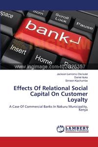 Effects Of Relational Social Capital On Customer Loyalty di Jackson Lemomo Ole kulet, Daniel Auka, Simeon Kipchumba edito da LAP Lambert Academic Publishing