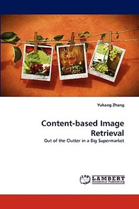 Content-based Image Retrieval di Yuhang Zhang edito da LAP Lambert Acad. Publ.