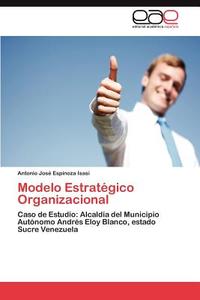 Modelo Estratégico Organizacional di Antonio José Espinoza Isasi edito da EAE