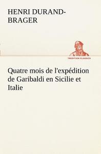 Quatre mois de l'expédition de Garibaldi en Sicilie et Italie di Henri Durand-Brager edito da tredition