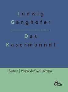 Das Kasermanndl di Ludwig Ganghofer edito da Gröls Verlag