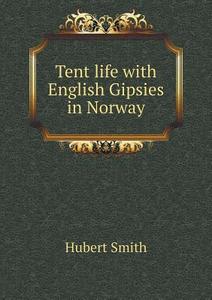Tent Life With English Gipsies In Norway di Hubert Smith edito da Book On Demand Ltd.