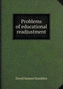 Problems Of Educational Readjustment di David Samuel Snedden edito da Book On Demand Ltd.