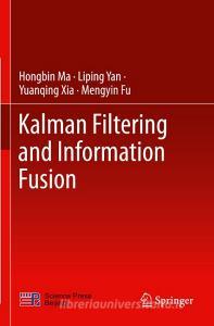 Kalman Filtering and Information Fusion di Hongbin Ma, Liping Yan, Yuanqing Xia edito da SPRINGER NATURE