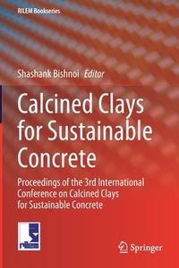 Calcined Clays for Sustainable Concrete edito da Springer Singapore