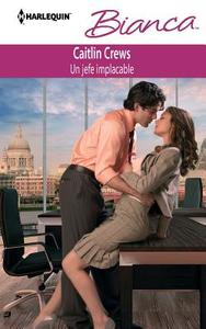 Un Jefe Implacable = A Relentless Boss di Caitlin Crews edito da Harlequin