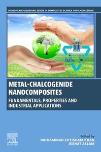 Metal-Chalcogenide Nanocomposites: Fundamentals, Properties and Industrial Applications edito da WOODHEAD PUB