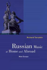 Russian Music at Home and Abroad di Richard Taruskin edito da University of California