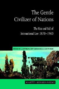 The Gentle Civilizer of Nations di Martti Koskenniemi edito da Cambridge University Press