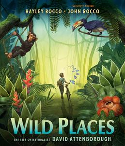 Wild Places: The Life of Naturalist David Attenborough di Hayley Rocco edito da PUTNAM YOUNG READERS