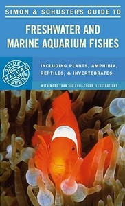 Simon & Schuster's Guide to Freshwater and Marine Aquarium Fishes di Simon & Schuster, Simon R. Schuster, Simon &. Schuster edito da Touchstone Books