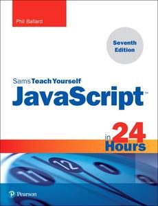 JavaScript in 24 Hours, Sams Teach Yourself di Phil Ballard edito da Pearson Education (US)