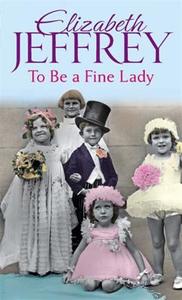 To Be A Fine Lady di Elizabeth Jeffrey edito da Little, Brown Book Group