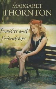 Families and Friendships di Margaret Thornton edito da Magna Large Print Books
