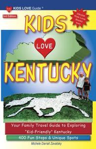 Kids Love Kentucky: Your Family Travel Guide to Exploring "Kid-Friendly" Kentucky: 400 Fun Stops & Unique Spots di Michele Darrall Zavatsky edito da Kids Love Publications