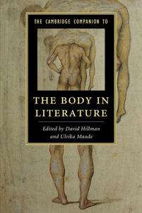 The Cambridge Companion to the Body in Literature edito da Cambridge University Press
