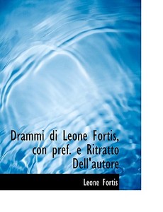 Drammi Di Leone Fortis, Con Pref. E Ritratto Dell'autore di Leone Fortis edito da Bibliolife