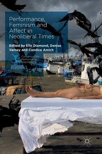 Performance, Feminism and Affect in Neoliberal Times edito da Palgrave Macmillan UK