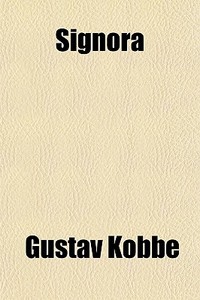Signora di Gustav Kobb, Gustav Kobbe edito da General Books