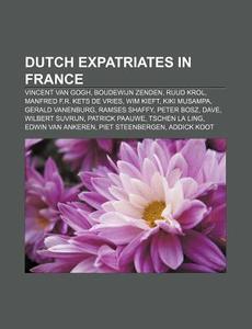 Dutch Expatriates In France: Vincent Van di Books Llc edito da Books LLC, Wiki Series
