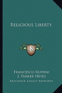 Religious Liberty di Francesco Ruffini edito da Kessinger Publishing